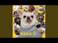 Need U