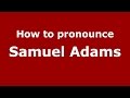 How to pronounce Samuel Adams (American English/US)  - PronounceNames.com