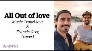 All out of love - Music Travel love & Francis Greg (lyrics) | Benlyrics