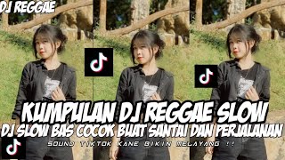 KUMPULAN DJ REGGAE SLOW TERBARU || DJ CAMPURAN VIRAL TIKTOK 2024🎵