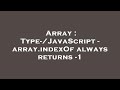 Array : Type-/JavaScript - array.indexOf always returns -1