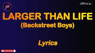 LARGER THAN LIFE by Backstreet Boys (Lyrics)