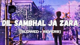 Dil Sambhal Ja Zara -Lofi(Slowed+Reverb)|Arijit Singh|Bollywood Lofi|Indian Lofi Songs|Lost in Music