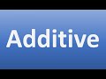 how to pronounce additive