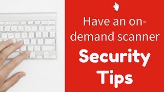 Security Tip #3: Have an On-Demand Scanner
