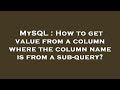 MySQL : How to get value from a column where the column name is from a sub-query?