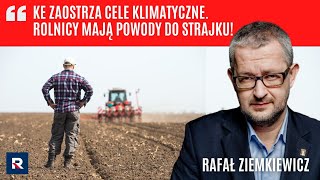 Protest Rolników. R. Ziemkiewicz: KE zaostrza cele klimatyczne. Rolnicy mają powody do strajku!