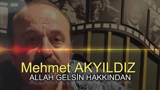 Mehmet AKYILDIZ - ALLAH GELSİN HAKKINDAN (RESMİ HESAP)