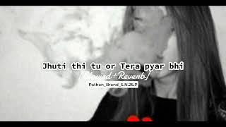 Jhuti thi tu or Tera pyar bhi [Slowed+Reverb] | Pathan_Brand_S.N.25.P | Floating heart |