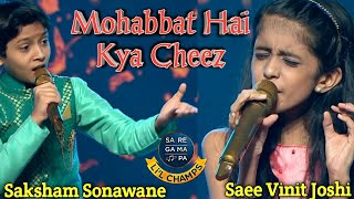 Mohabbat Hai Kya Cheez- Saee Vinit Joshi & Saksham Sonawane -Prem Rog- Saregamapa little champs 2020
