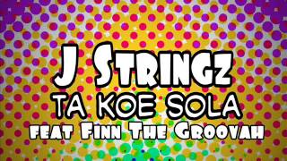 J Stringz feat Finn The Groovah - Ta Koe Sola