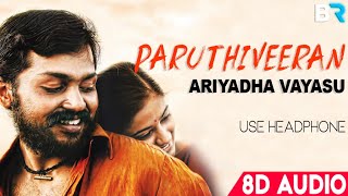 Ariyadha Vayasu 8D AUDIO | Paruthiveeran | Yuvan Shankar Raja