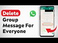 How To Delete A Group Message For Everyone On WhatsApp - Full Guide