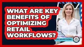 What Are Key Benefits Of Optimizing Retail Workflows?