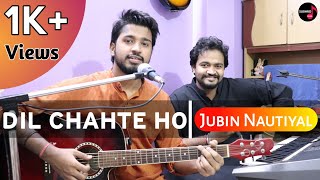Dil Chahte Ho Cover Song Jubin Nautiyal | Payal, Bhushan K, TSeries | Guitar,Piano,DevnSubhro,Chords