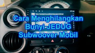 Solusi Menghilangakan Bunyi JEDUG Audio Mobil #headunitandroid #subwoofer