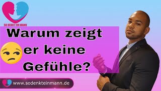 Warum zeigt er keine Gefühle?