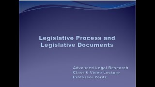 Class 6 Video Lecture - ALR Spring 2020 - Legislative Process and Documents