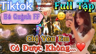 Tik Tok Free Fire | Phim ngắn: ''Chị Yêu Em có được không ”FULL Tập | Bé Quỳnh FF