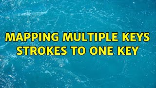 Mapping multiple keys strokes to one key