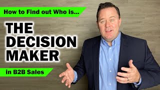 How to Find Out Who’s the DECISION MAKER in B2B Sales.