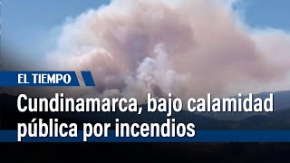 Declarada calamidad pública en Cundinamarca por incendios: 36 emergencias en un día | El Tiempo