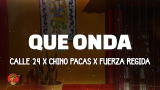 Calle 24 x Chino Pacas x Fuerza Regida - Que Onda