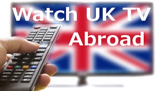 How to watch UK TV abroad ★★★★★