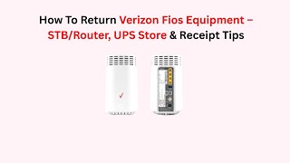 How To Return Verizon Fios Equipment – STB/Router, UPS Store & Receipt Tips