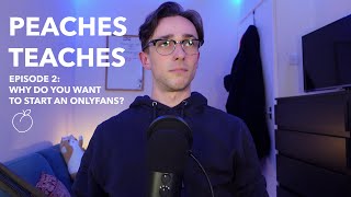 Peaches Teaches | Ep. 2 | Why do you want to start an OnlyFans?