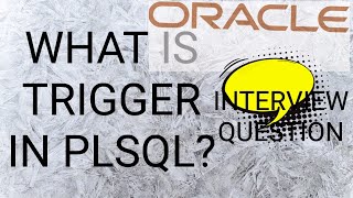What is Trigger in Oracle sql PLSQL Interview question and answer?