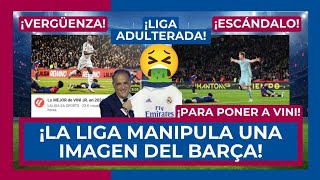 🔥😱 ¡ESTALLO COMO NUNCA! 🔥 LA LIGA MANIPULA UNA IMAGEN DEL BARÇA PARA COLOCAR A VINICIUS! 🤮 DAN ASCO!