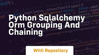 Python sqlalchemy orm grouping and chaining