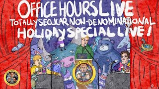 The Office Hours Live Totally Secular Non-Denominational Holiday Special Live (Ep 186 12/16/21)