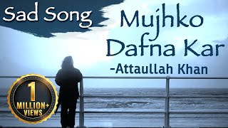 Mujhko Dafna Kar Wo Jab Wapas Jayenge - Attaullah Khan Sad Songs | Dard Bhare Geet