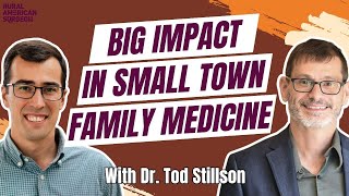 Big Impact in Small Town Family Medicine with Dr. Tod Stillson