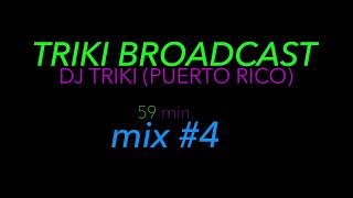 [#4] TRIKI BROADCAST ~ 59 MIN. MIX #4 (DJ TRIKI - PUERTO RICO)