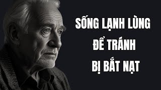 Sống Lạnh Lùng Để Tránh Bị Bắt Nạt Bí Quyết Cứng Rắn, Khôn Ngoan Và An Yên Trong Cuộc Đời