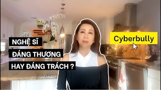 NGHỆ SĨ ĐÁNG THƯƠNG HAY ĐÁNG TRÁCH? | CYBERBULLY | MC NGUYỄN CAO KỲ DUYÊN