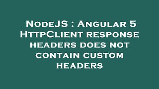 NodeJS : Angular 5 HttpClient response headers does not contain custom headers