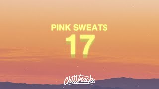 Pink Sweat$ - 17 (Lyrics)