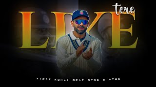 🔴 TERE LIYE X VIRAT KOHLI • 🔥VIRAT KOHLI STATUS 🔥 •  💫 BEAT SYNC 💫 • 4K STATUS •