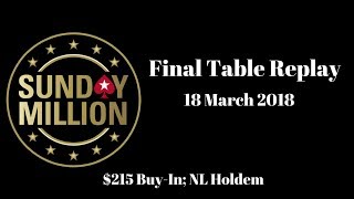 $215 Sunday Million 18 March 2018: Final Table Replay (Cards-Up) - PokerStars