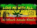 Love Me With All Of Your Heart - DJ Mhark Ansale Remix x Marvin Agne Cover (Reggae Remix Version)
