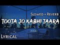 Toota Jo Kabhi Taara - | Slowed + Reverb | Lyrics | A Flying Jatt | Use Headphones🎧🎧