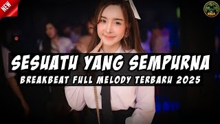 DJ SESUATU YANG SEMPURNA BREAKBEAT FULL MELODY TERBARU 2025 FULL BASS !!