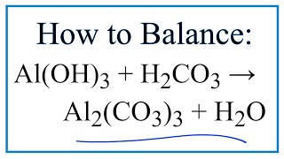 How to Balance Al(OH)3 + H2CO3 = Al2(CO3)3 + H2O