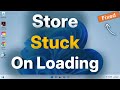 Microsoft Store Stuck on Loading : Fix