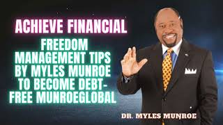 Dr. Myles Munroe - Achieve Financial Freedom Management Tips By Myles Munroe To Become Debt