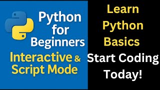 Learn Python Basics | Install Python | Interactive & Script Mode | Input, Print & Coding Explained